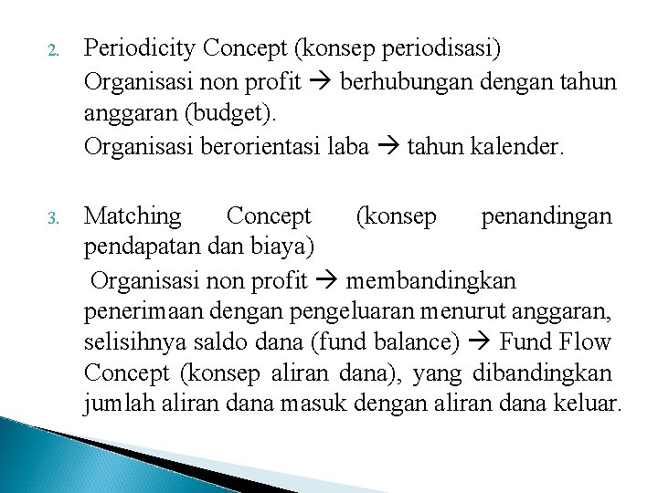 2. Periodicity Concept (konsep periodisasi) Organisasi non profit berhubungan dengan tahun anggaran (budget). Organisasi