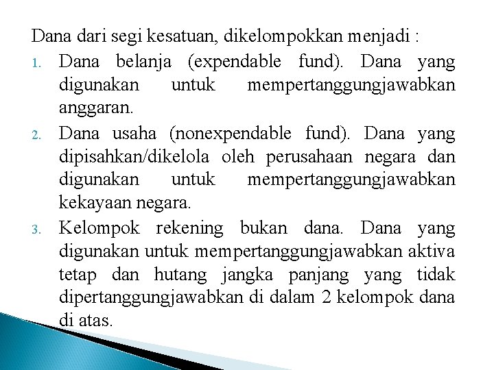 Dana dari segi kesatuan, dikelompokkan menjadi : 1. Dana belanja (expendable fund). Dana yang