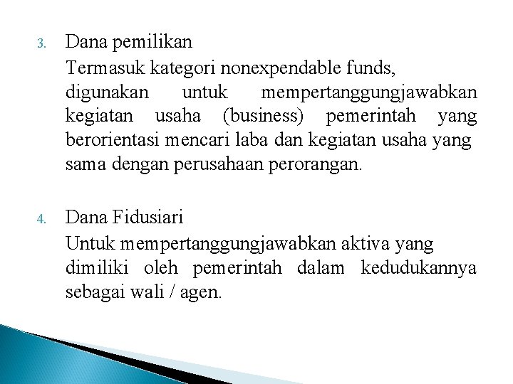 3. Dana pemilikan Termasuk kategori nonexpendable funds, digunakan untuk mempertanggungjawabkan kegiatan usaha (business) pemerintah