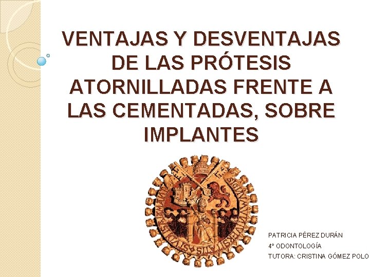 VENTAJAS Y DESVENTAJAS DE LAS PRÓTESIS ATORNILLADAS FRENTE A LAS CEMENTADAS, SOBRE IMPLANTES PATRICIA