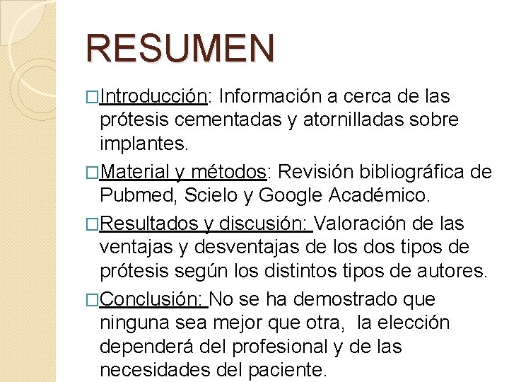 RESUMEN �Introducción: Información a cerca de las prótesis cementadas y atornilladas sobre implantes. �Material