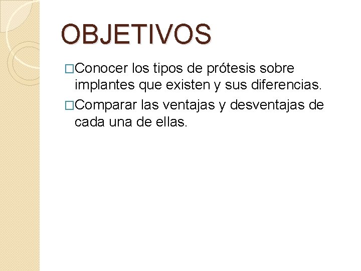OBJETIVOS �Conocer los tipos de prótesis sobre implantes que existen y sus diferencias. �Comparar
