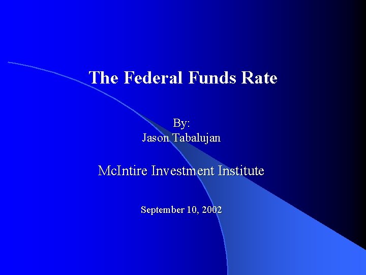 The Federal Funds Rate By: Jason Tabalujan Mc. Intire Investment Institute September 10, 2002