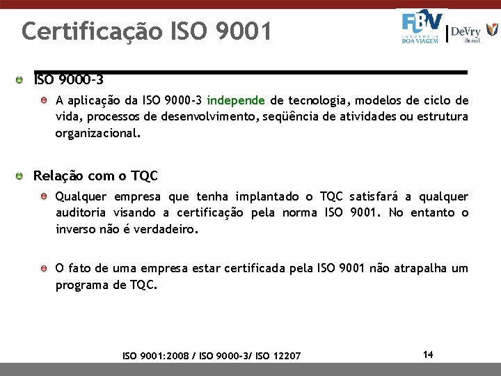 Certificação ISO 9001 ISO 9000 -3 A aplicação da ISO 9000 -3 independe de