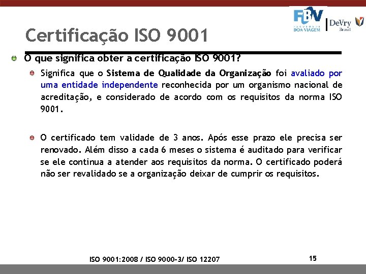Certificação ISO 9001 O que significa obter a certificação ISO 9001? Significa que o