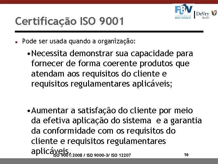 Certificação ISO 9001 n Pode ser usada quando a organização: • Necessita demonstrar sua