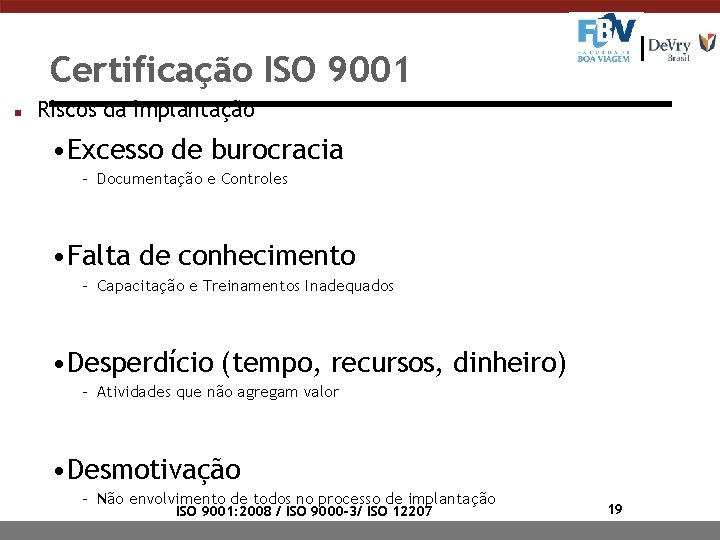 Certificação ISO 9001 n Riscos da implantação • Excesso de burocracia - Documentação e