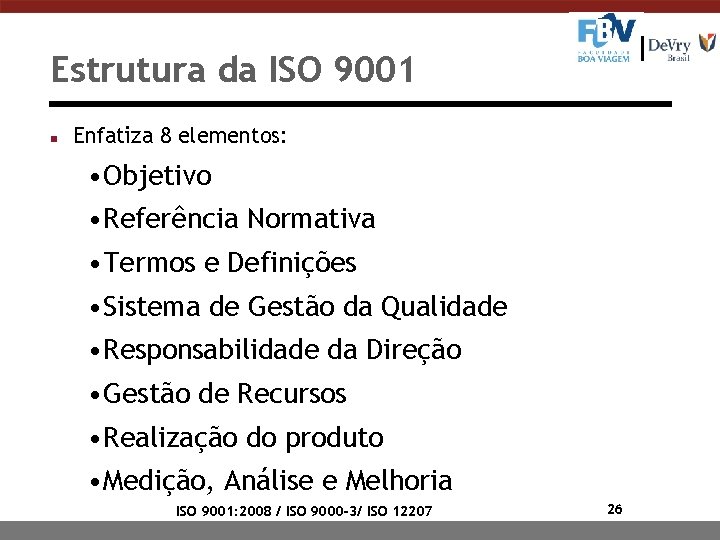 Estrutura da ISO 9001 n Enfatiza 8 elementos: • Objetivo • Referência Normativa •