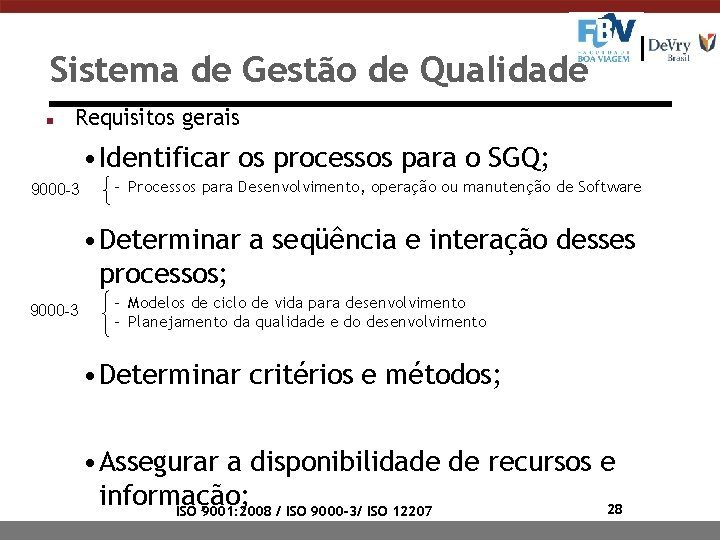 Sistema de Gestão de Qualidade n Requisitos gerais • Identificar os processos para o Sistema de Gestão de Qualidade n Requisitos gerais • Identificar os processos para o
