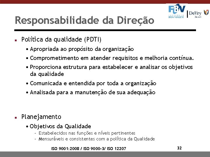 Responsabilidade da Direção n Política da qualidade (PDTI) • Apropriada ao propósito da organização