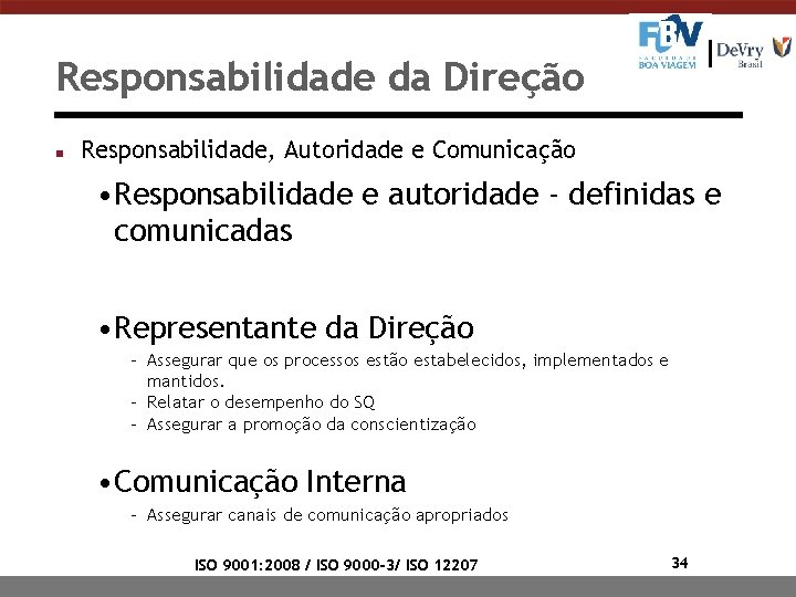 Responsabilidade da Direção n Responsabilidade, Autoridade e Comunicação • Responsabilidade e autoridade - definidas