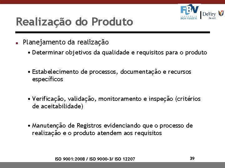 Realização do Produto n Planejamento da realização • Determinar objetivos da qualidade e requisitos