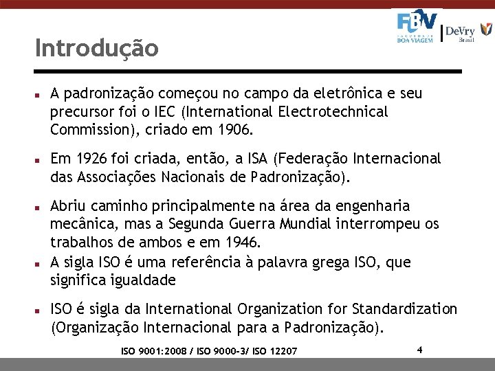 Introdução n n n A padronização começou no campo da eletrônica e seu precursor