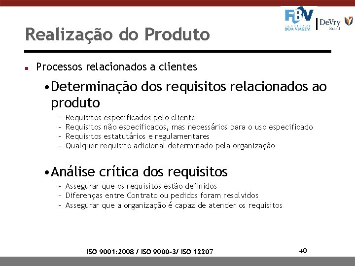 Realização do Produto n Processos relacionados a clientes • Determinação dos requisitos relacionados ao Realização do Produto n Processos relacionados a clientes • Determinação dos requisitos relacionados ao