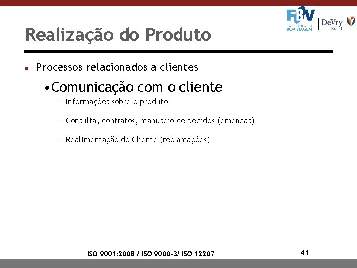 Realização do Produto n Processos relacionados a clientes • Comunicação com o cliente -