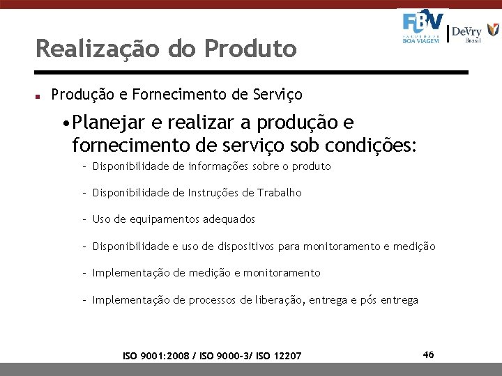 Realização do Produto n Produção e Fornecimento de Serviço • Planejar e realizar a