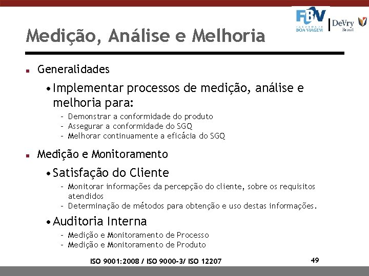 Medição, Análise e Melhoria n Generalidades • Implementar processos de medição, análise e melhoria Medição, Análise e Melhoria n Generalidades • Implementar processos de medição, análise e melhoria