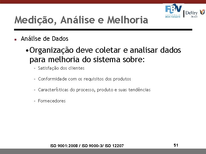 Medição, Análise e Melhoria n Análise de Dados • Organização deve coletar e analisar