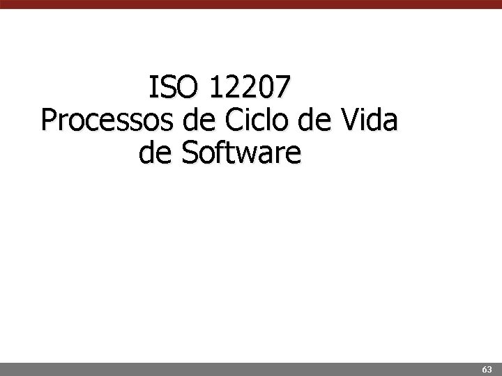 ISO 12207 Processos de Ciclo de Vida de Software 63 