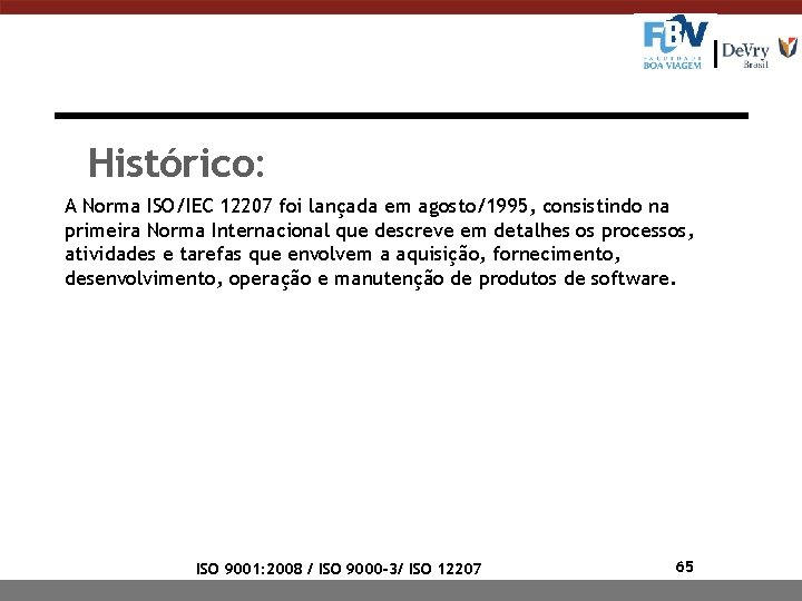 Histórico: A Norma ISO/IEC 12207 foi lançada em agosto/1995, consistindo na primeira Norma Internacional Histórico: A Norma ISO/IEC 12207 foi lançada em agosto/1995, consistindo na primeira Norma Internacional