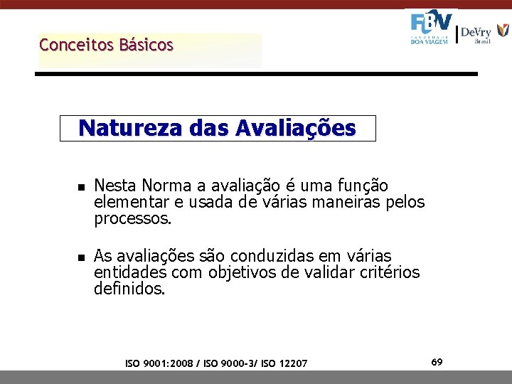 Conceitos Básicos Natureza das Avaliações n n Nesta Norma a avaliação é uma função