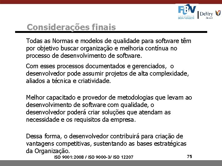 Considerações finais Todas as Normas e modelos de qualidade para software têm por objetivo