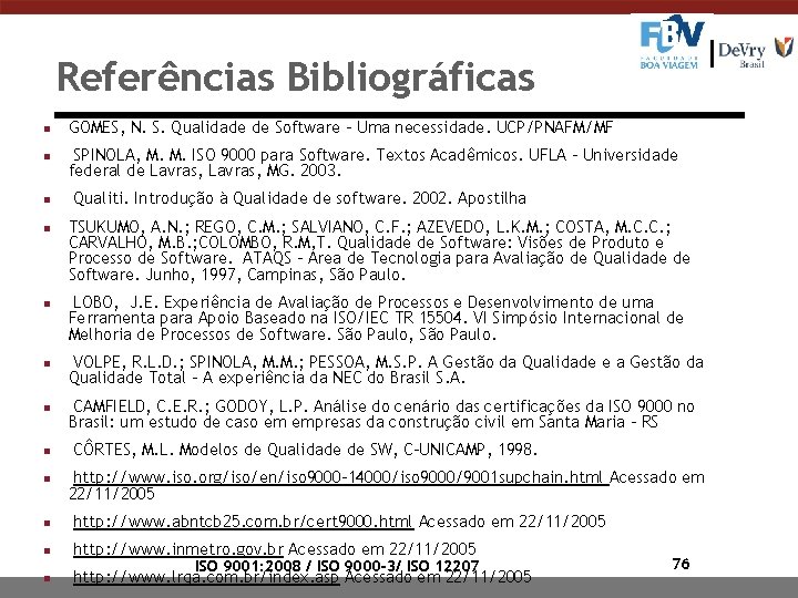 Referências Bibliográficas n n n n n GOMES, N. S. Qualidade de Software –