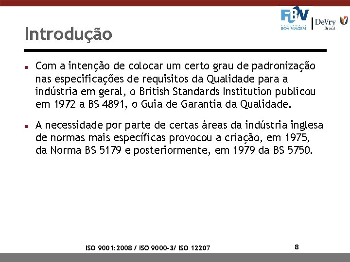 Introdução n n Com a intenção de colocar um certo grau de padronização nas