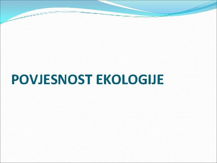 POVJESNOST EKOLOGIJE 