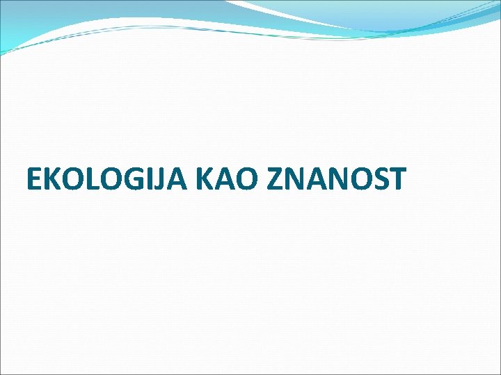 EKOLOGIJA KAO ZNANOST 