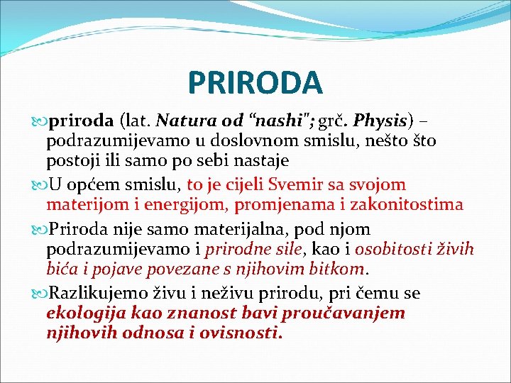 PRIRODA priroda (lat. Natura od “nashi"; grč. Physis) – podrazumijevamo u doslovnom smislu, nešto