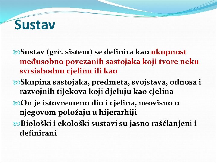 Sustav (grč. sistem) se definira kao ukupnost međusobno povezanih sastojaka koji tvore neku svrsishodnu