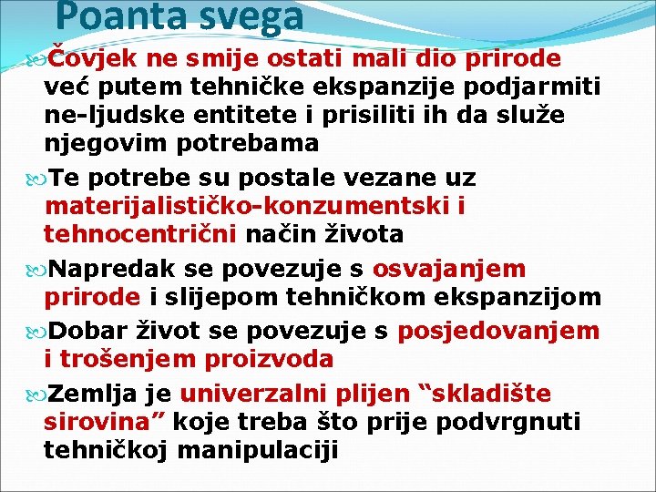 Poanta svega Čovjek ne smije ostati mali dio prirode već putem tehničke ekspanzije podjarmiti