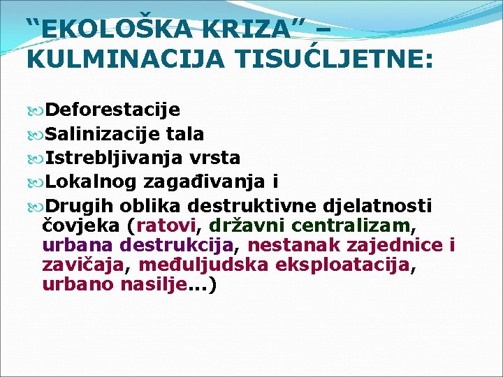 “EKOLOŠKA KRIZA” – KULMINACIJA TISUĆLJETNE: Deforestacije Salinizacije tala Istrebljivanja vrsta Lokalnog zagađivanja i Drugih