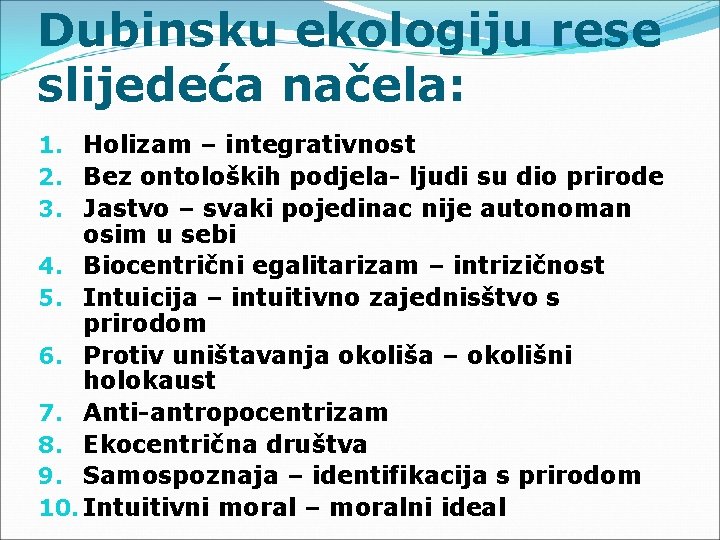 Dubinsku ekologiju rese slijedeća načela: 1. Holizam – integrativnost 2. Bez ontoloških podjela- ljudi