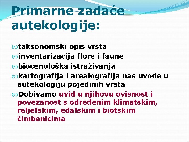 Primarne zadaće autekologije: taksonomski opis vrsta inventarizacija flore i faune biocenološka istraživanja kartografija i