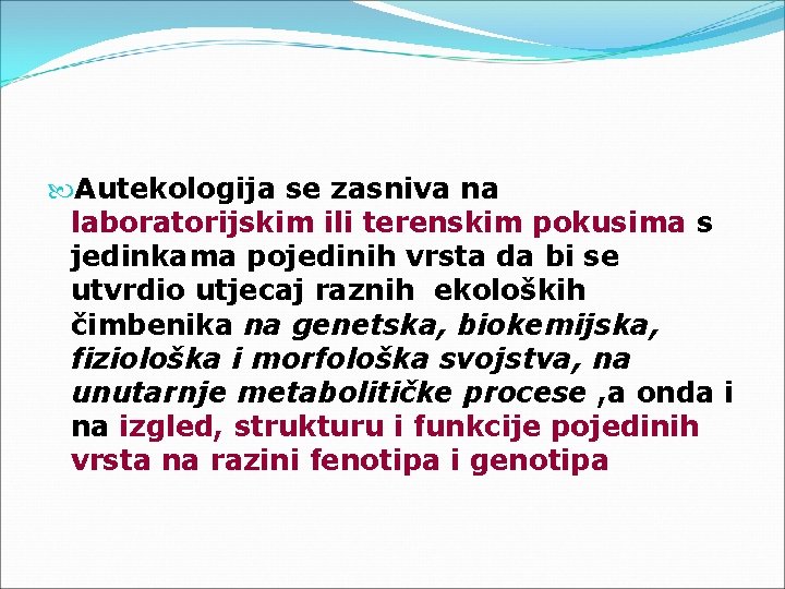  Autekologija se zasniva na laboratorijskim ili terenskim pokusima s jedinkama pojedinih vrsta da