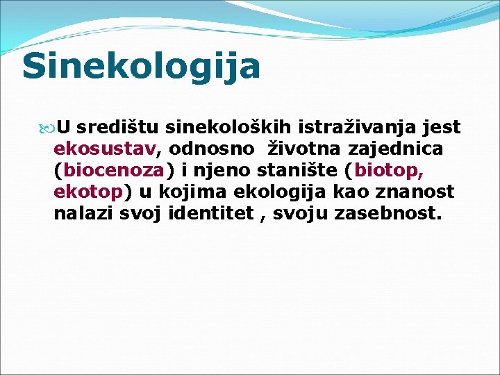 Sinekologija U središtu sinekoloških istraživanja jest ekosustav, odnosno životna zajednica (biocenoza) i njeno stanište