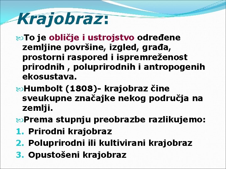 Krajobraz: To je obličje i ustrojstvo određene zemljine površine, izgled, građa, prostorni raspored i