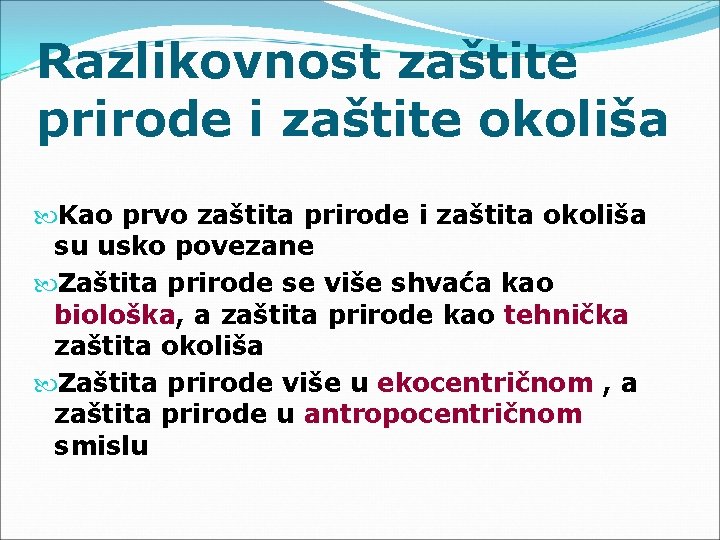 Razlikovnost zaštite prirode i zaštite okoliša Kao prvo zaštita prirode i zaštita okoliša su