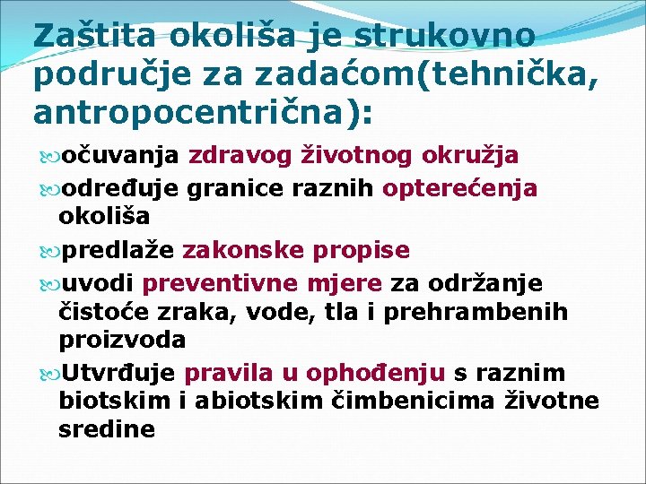 Zaštita okoliša je strukovno područje za zadaćom(tehnička, antropocentrična): očuvanja zdravog životnog okružja određuje granice