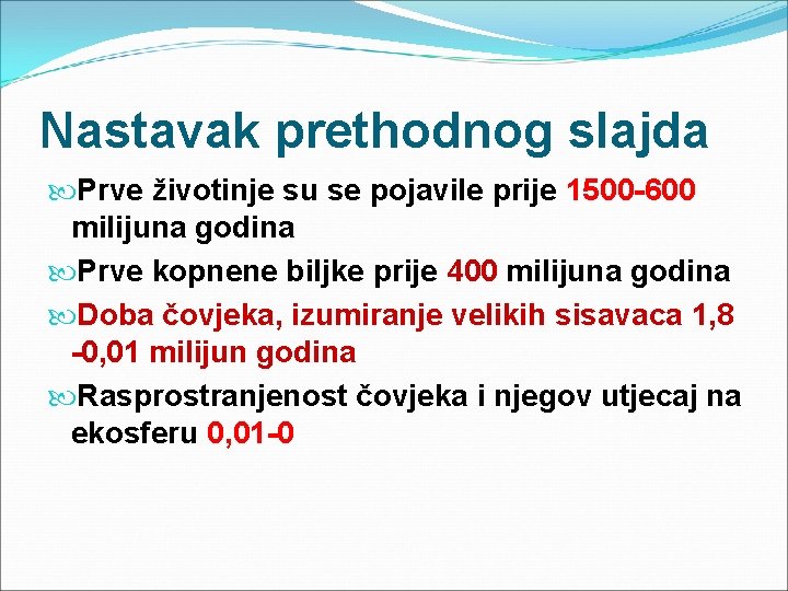 Nastavak prethodnog slajda Prve životinje su se pojavile prije 1500 -600 milijuna godina Prve