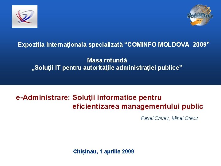 Expoziţia Internaţională specializată “COMINFO MOLDOVA 2009” Masa rotundă „Soluţii IT pentru autorităţile administraţiei publice”