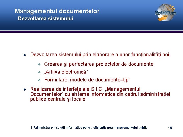 Managementul documentelor Dezvoltarea sistemului prin elaborare a unor funcţionalităţi noi: v Crearea şi perfectarea
