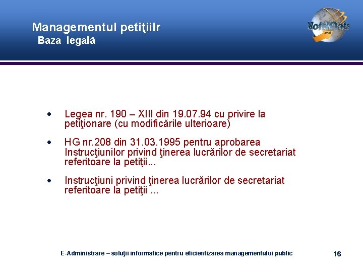 Managementul petiţiilr Baza legală Legea nr. 190 – XIII din 19. 07. 94 cu