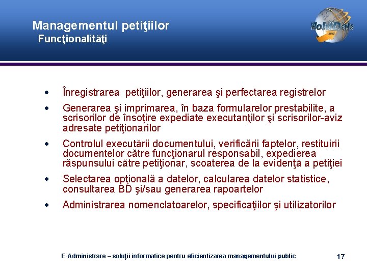 Managementul petiţiilor Funcţionalităţi Înregistrarea petiţiilor, generarea şi perfectarea registrelor Generarea şi imprimarea, în baza