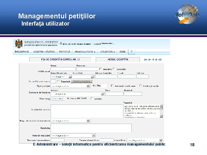 Managementul petiţiilor Interfaţă utilizator E-Administrare – soluţii informatice pentru eficientizarea managementului public 18 