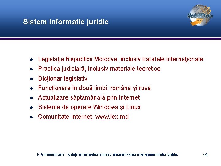 Sistem informatic juridic Legislaţia Republicii Moldova, inclusiv tratatele internaţionale Practica judiciară, inclusiv materiale teoretice