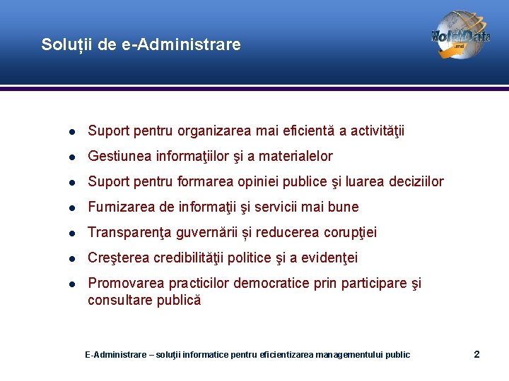 Soluții de e-Administrare Suport pentru organizarea mai eficientă a activităţii Gestiunea informaţiilor şi a