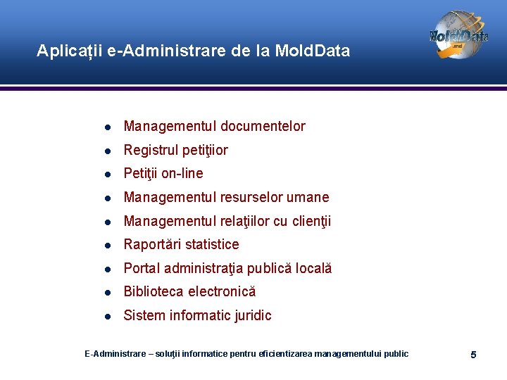 Aplicații e-Administrare de la Mold. Data Managementul documentelor Registrul petiţiior Petiţii on-line Managementul resurselor